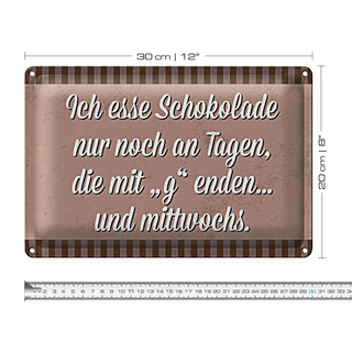 Blechschild Spruch 30x20cm ich esse Schokolade nur an Tagen