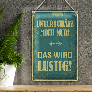 Blechschild Spruch 20x30cm unterschätz mich nur