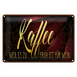 Blechschild Kaffee 30x20cm Weil es zu früh ist für Wein
