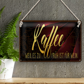 Blechschild Kaffee 30x20cm Weil es zu früh ist für Wein