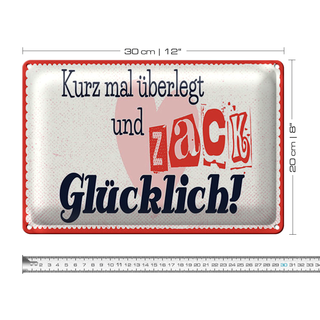 Blechschild Spruch 30x20cm kurz mal überlegt zack glücklich