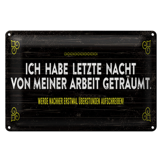 Blechschild Spruch 30x20cm von Arbeit geträumt schreibe Überstunden auf
