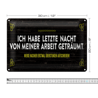 Blechschild Spruch 30x20cm von Arbeit geträumt schreibe Überstunden auf