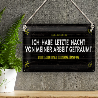 Blechschild Spruch 30x20cm von Arbeit geträumt schreibe Überstunden auf