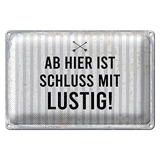 Blechschild Spruch 30x20cm Ab hier ist Schluss mit Lustig