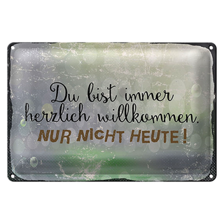 Blechschild Spruch 30x20cm du bist immer willkommen. Nur nicht heute