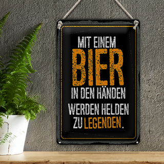 Blechschild 20x30cm Mit Bier in Händen werden Helden zu Legenden