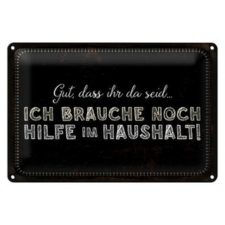 Blechschild Spruch 30x20cm ich brauche noch Hilfe im Haushalt