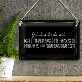 Blechschild Spruch 30x20cm ich brauche noch Hilfe im Haushalt