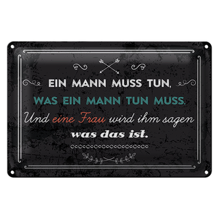 Blechschild Spruch 30x20cm Ein Mann muss tun, was ein Mann tun muss