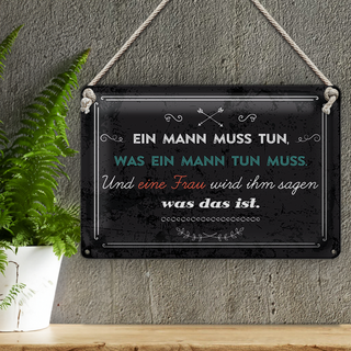 Blechschild Spruch 30x20cm Ein Mann muss tun, was ein Mann tun muss