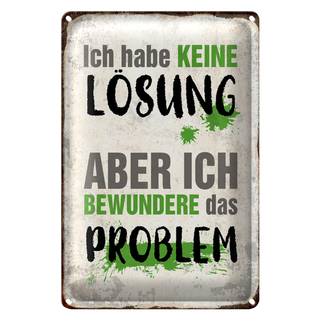 Blechschild Spruch 20x30cm ich habe keine Lösung aber