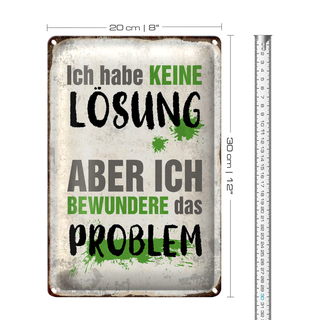 Blechschild Spruch 20x30cm ich habe keine Lösung aber