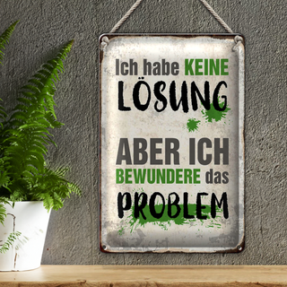 Blechschild Spruch 20x30cm ich habe keine Lösung aber