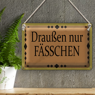 Blechschild Hinweis 30x20cm draußen nur Fässchen