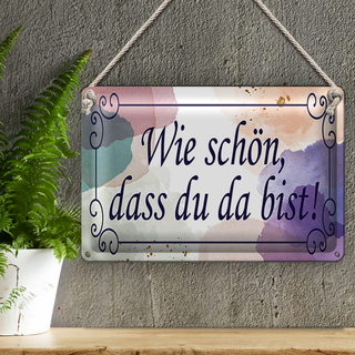 Blechschild Spruch 30x20cm wie schön dass du da bist