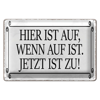 Blechschild Spruch 30x20cm hier ist auf wenn auf ist jetzt