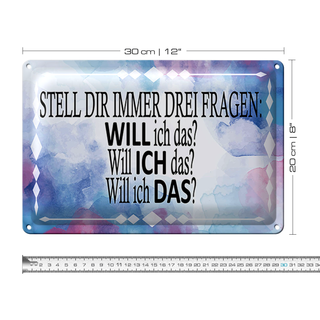 Blechschild Spruch 30x20cm stell dir 3 Fragen will ich das