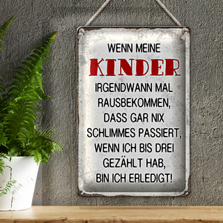Blechschild Spruch 20x30cm wenn meine Kinder rausbekommen