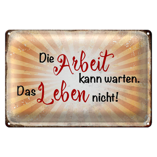 Blechschild Spruch 30x20cm Arbeit kann warten Leben nicht