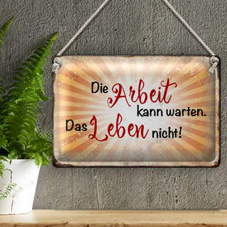 Blechschild Spruch 30x20cm Arbeit kann warten Leben nicht
