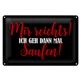 Blechschild 30x20cm mir reicht's ich geh saufen