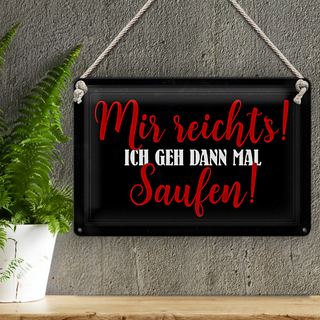 Blechschild 30x20cm mir reicht's ich geh saufen