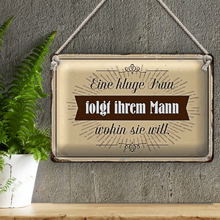Blechschild Spruch 30x20cm kluge Frau folgt ihrem Mann