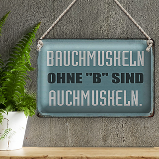 Blechschild Spruch 30x20cm Bauchmuskeln ohne B sind auch