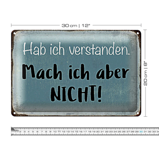 Blechschild Spruch 30x20cm habe ich verstanden mache nicht