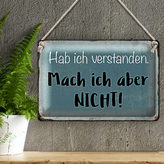 Blechschild Spruch 30x20cm habe ich verstanden mache nicht