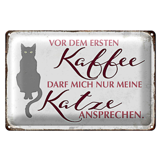 Blechschild Katze 30x20cm vor dem ersten Kaffee nur Katze