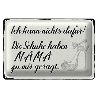 Blechschild Spruch 30x20cm Schuhe haben Mama zu mir gesagt