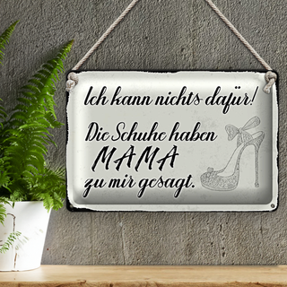 Blechschild Spruch 30x20cm Schuhe haben Mama zu mir gesagt