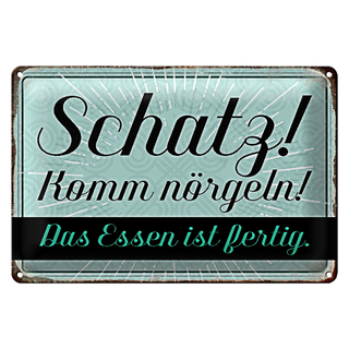 Blechschild Spruch 30x20cm Schatz komm nörgeln Essen fertig