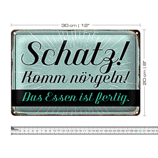 Blechschild Spruch 30x20cm Schatz komm nörgeln Essen fertig