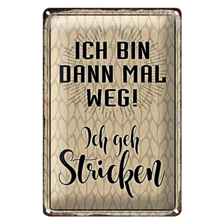 Blechschild Spruch 20x30cm ich bin dann weg geh stricken