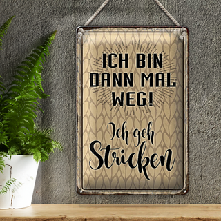 Blechschild Spruch 20x30cm ich bin dann weg geh stricken