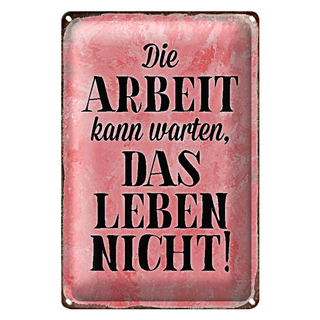 Blechschild Spruch 20x30cm Arbeit kann warten Leben nicht