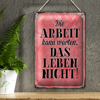 Blechschild Spruch 20x30cm Arbeit kann warten Leben nicht