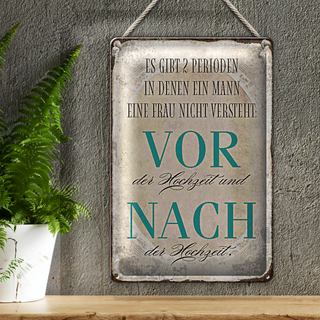Blechschild Spruch 20x30cm es gibt 2 Perioden der Hochzeit