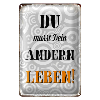 Blechschild Spruch 20x30cm du musst Dein Leben ändern