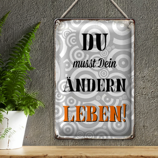Blechschild Spruch 20x30cm du musst Dein Leben ändern