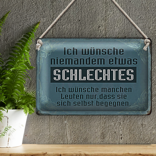 Blechschild Spruch 30x20cm wünsche niemanden schlechtes