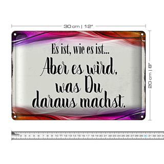 Blechschild Spruch 30x20cm Es ist wie es ist aber es wird