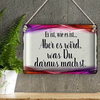 Blechschild Spruch 30x20cm Es ist wie es ist aber es wird