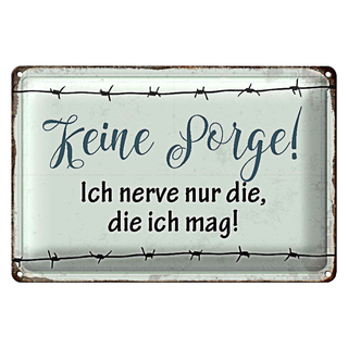 Blechschild 30x20cm keine Sorge ich nerve nur die ich mag