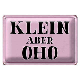 Blechschild Spruch 30x20cm klein aber Oho