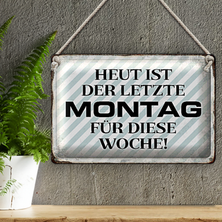 Blechschild Spruch 30x20cm heute ist der letzte Montag