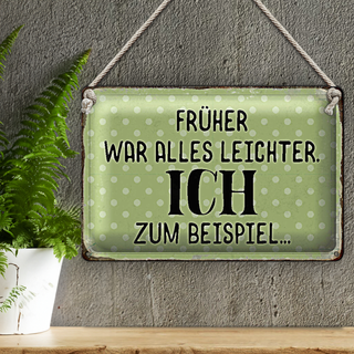 Blechschild Spruch 30x20cm früher was alles leichter